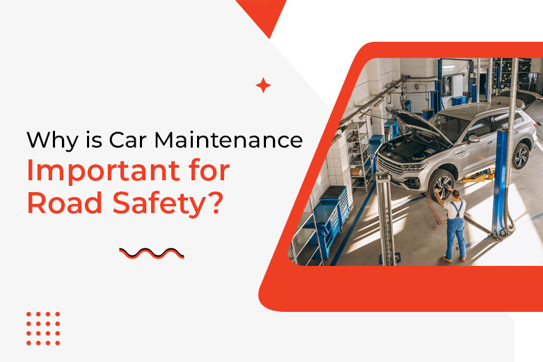 Why is Car Maintainance Importantant for Road Safety